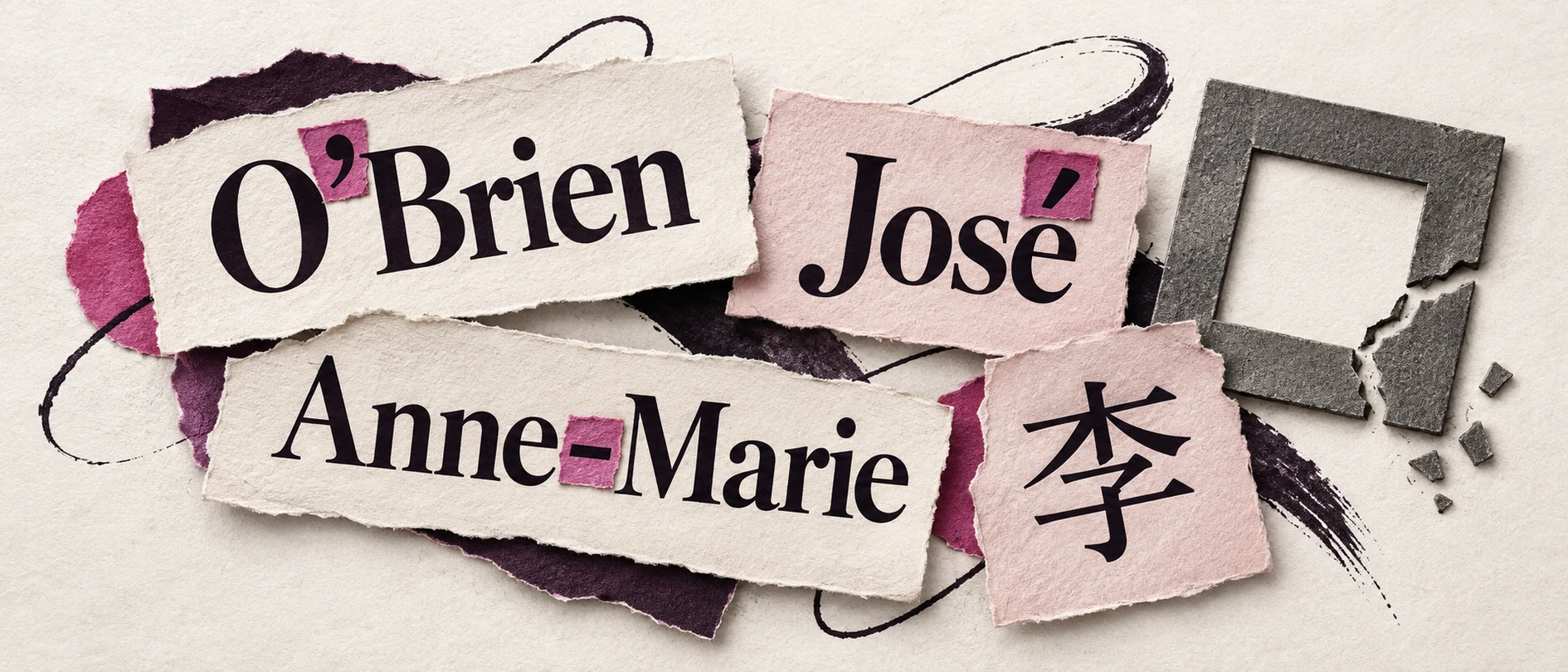 Paper name strips show O’Brien, José, Anne-Marie and 李, highlighting the punctuation and characters that name fields should support.